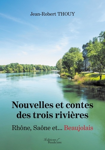 Nouvelles et contes des trois rivières. Rhône Saône et... Beaujolais
