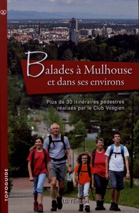 Jean-Robert Zimmermann et André Doll - Balades à Mulhouse et dans ses environs - Plus de 30 itinéraires pédestres réalisés par le Club Vosgien.