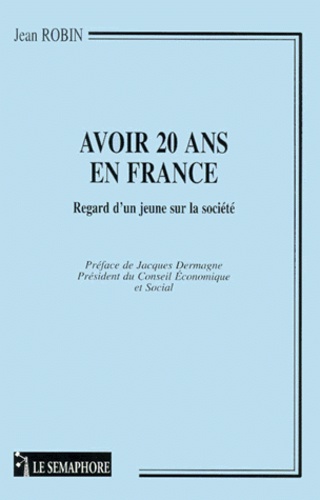 Jean Robin - Avoir 20 Ans En France. Regard D'Un Jeune Sur La Societe.