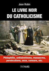 Jean Robin - Le livre noir du catholicisme.