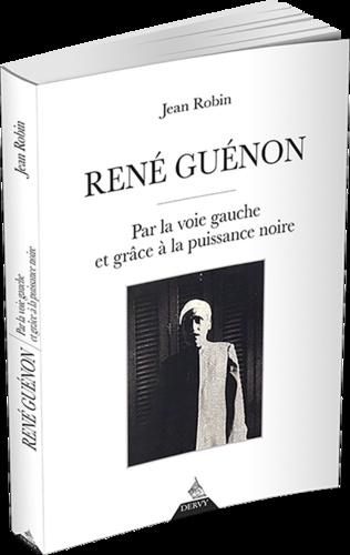 René Guénon. Par la voie gauche et grâce à la puissance noire