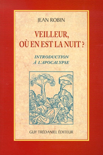 Jean Robin - Veilleur, Ou En Est La Nuit ? Introduction A L'Apocalypse.