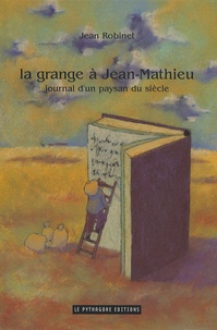 Jean Robinet - La grange à Jean-Mathieu - Journal d'un paysan du siècle.