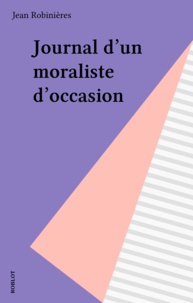 Jean Robinieres - Journal d'un moraliste d'occasion.