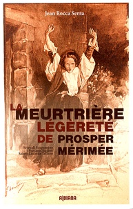 Jean Rocca Serra - La meurtrière légèreté de Prosper Mérimée.