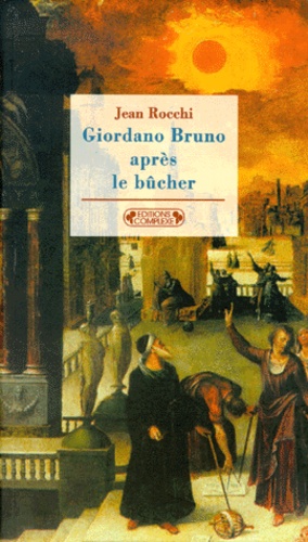 Jean Rocchi - Giordano Bruno après le bûcher.