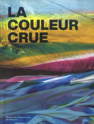 Jean-Roch Bouiller et Sophie Kaplan - La couleur crue.