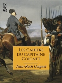 Ebook téléchargement gratuit deutsch ohne registrierung Les Cahiers du capitaine Coignet  - 1776-1850 par Jean-Roch Coignet, Lorédan Larchey, Julien le Blant  (French Edition) 9782346140343