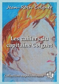 Jean-Roch Coignet - Les cahiers du capitaine Coignet.