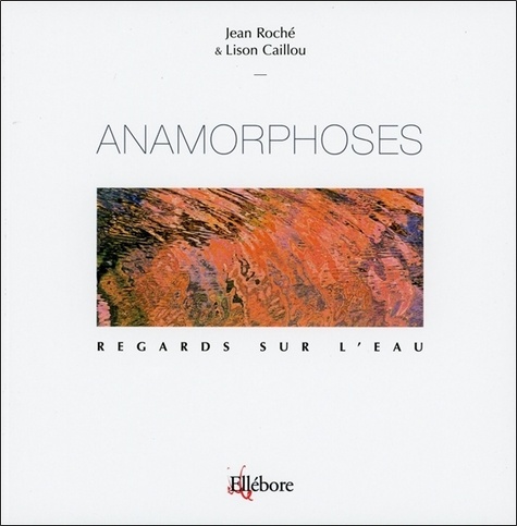 Jean Roche et Lison Caillou - Anamorphoses - Regards sur l'eau.