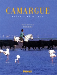 Jean Roche - Camargue. Entre Ciel Et Eau.