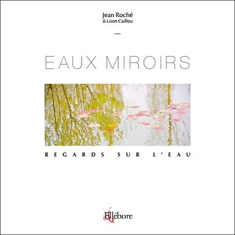 Jean Roche et Lison Caillou - Eaux miroirs - Regards sur l'eau.