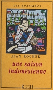 Jean Rocher - Une saison indonésienne.