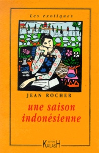 Jean Rocher - Une saison indonésienne.