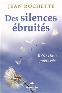Jean Rochette - Des silences ébruités - Réflexions partagées.