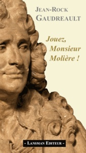 Jean-Rock Gaudreault - Jouez, Monsieur Molière !.