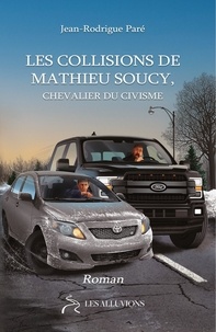 Jean-Rodrigue Pare - Les collisions de Mathieu Soucy - Chevalier du civisme.