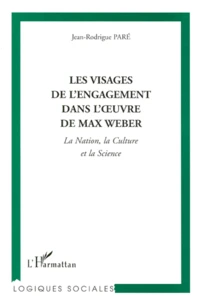 Les Visages De L'Engagement Dans L'Oeuvre De Max Weber. La Nation, La Culture Et La Science