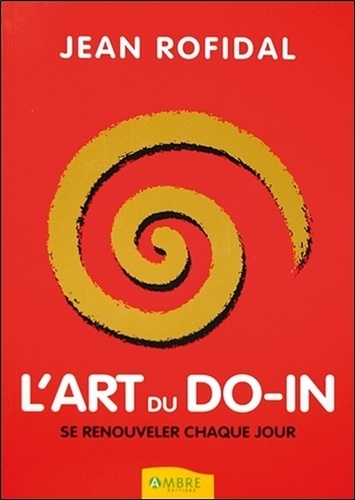 Jean Rofidal - L'Art du Do-In - Se renouveler chaque jour.