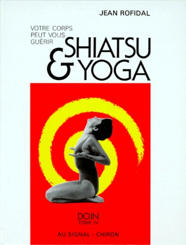 Jean Rofidal - Shiatsu et yoga - Tome 4, Votre corps peut vous guérir, Do-In.