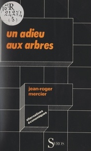 Jean-Roger Mercier et Denis Clerc - Un adieu aux arbres.