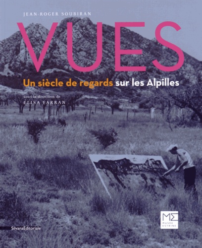 Jean-Roger Soubiran - Vues - Un siècle de regards sur les Alpilles.