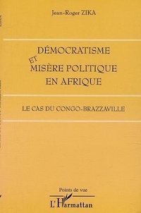 Jean-Roger Zika - Démocratisme et misère politique en Afrique - Le cas du Congo-Brazzaville.