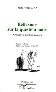 Jean-Roger Zika - Réflexions sur la question noire - Réponse à Gaston Kelman.