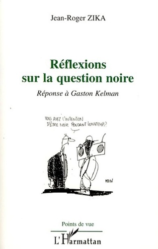 Jean-Roger Zika - Réflexions sur la question noire - Réponse à Gaston Kelman.