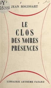 Jean Rogissart - Le clos des noires présences.