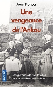 Jean Rohou - Une vengeance de l'Ankou - La vie d'une paroisse bretonne au dix-neuvième siècle.