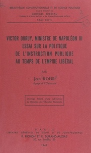 Jean Rohr et Georges Burdeau - Victor Duruy, ministre de Napoléon III - Essai sur la politique de l'Instruction publique au temps de l'Empire libéral.