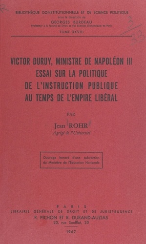 Victor Duruy, ministre de Napoléon III. Essai sur la politique de l'Instruction publique au temps de l'Empire libéral