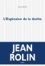 Jean Rolin - L'Explosion de la durite.