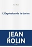 Jean Rolin - L'Explosion de la durite.