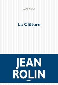 Jean Rolin - La Clôture.
