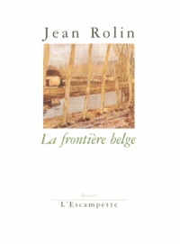 Jean Rolin - La frontière belge.