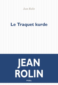 Jean Rolin - Le traquet kurde.