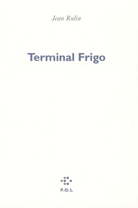 Jean Rolin - Terminal Frigo.