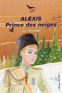 Jean Rolland - Alexis prince des neiges.