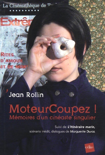 Jean Rollin et Marguerite Duras - MoteurCoupez ! - Mémoires d'un cinéaste singulier ; suivi de l'Itinéraire marin.