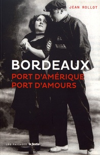 Jean Rollot - Bordeaux, port d'Amérique, port d'amours.