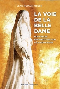 Jean-Romain Frisch - La voie de la belle dame - Nouvelles perspectives sur LIle-Bouchard.