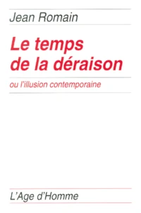 Le temps de la déraison ou l'illusion contemporaine