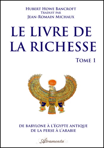 Jean-Romain Michaux et Hubert Howe Bancroft - Le livre de la Richesse - Tome 1.
