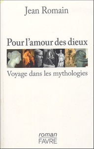 Jean Romain - Pour l'amour des dieux - Voyage dans les mythologies.