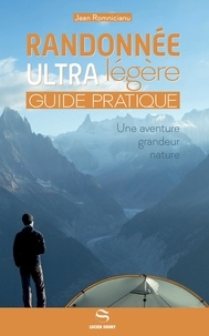 Jean Romnicianu - Randonnée ultra légère - Guide pratique. Une aventure grandeur nature.