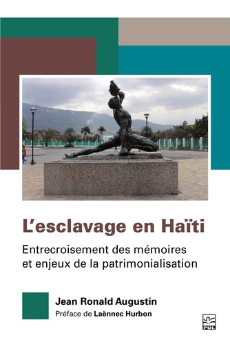 Jean Ronald Augustin - L’esclavage en Haïti. Entrecroisement des mémoires et enjeux de la patrimonialisation.