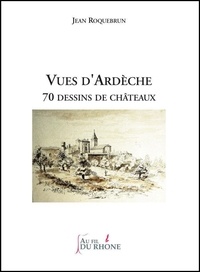 Jean Roquebrun et James de Missolz - Vues d'Ardèche - 70 dessins de châteaux.