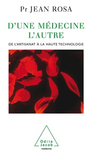 Jean Rosa - D'une médecine l'autre - De l'artisanat à la haute technologie.